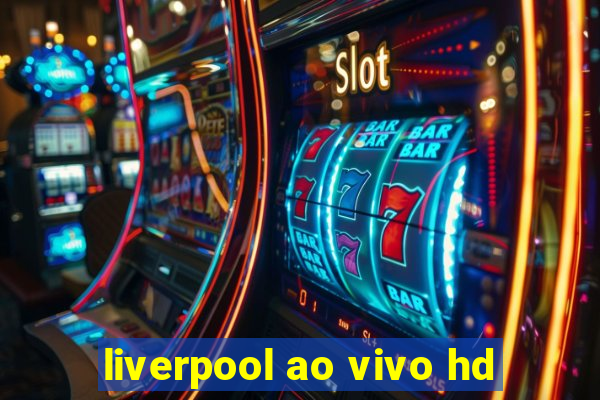 liverpool ao vivo hd